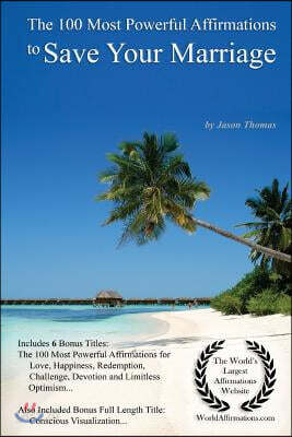 Affirmation the 100 Most Powerful Affirmations to Save Your Marriage - With 6 Positive Daily Self Affirmation Bonus Books on Love, Happiness, Redempti