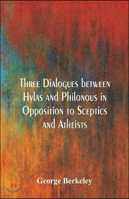 Three Dialogues between Hylas and Philonous in Opposition to Sceptics and Atheists