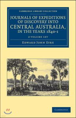 Journals of Expeditions of Discovery Into Central Australia, and Overland from Adelaide to King George's Sound, in the Years 1840-1 2 Volume Set