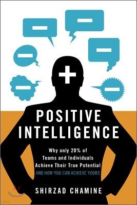 Positive Intelligence: Why Only 20% of Teams and Individuals Achieve Their True Potential and How You Can Achieve Yours