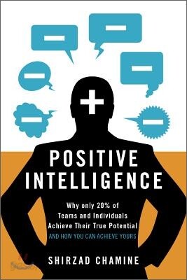 Positive Intelligence: Why Only 20% of Teams and Individuals Achieve Their True Potential and How You Can Achieve Yours