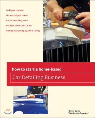 How to Start a Home-based Car Detailing Business, First Edition