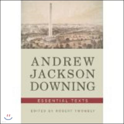 Andrew Jackson Downing: Essential Texts