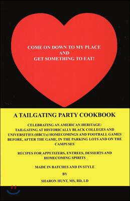iUniverse.com Come on Down to My Place and Get Something to Eat!: A Tailgating Party Cookbook