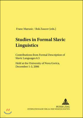 Studies in Formal Slavic Linguistics: Contributions from Formal Description of Slavic Languages 6.5. Held at the University of Nova Gorica, December 1