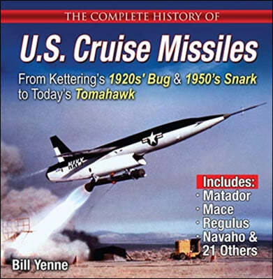 Complete History of U.S. Cruise Missiles: From Kettering's 1920s' Bug & 1950's Snark to Today's Tomahawk
