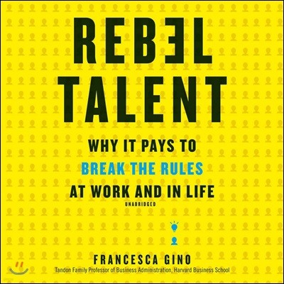Rebel Talent Lib/E: Why It Pays to Break the Rules at Work and in Life