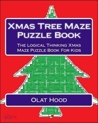 Xmas Tree Maze Puzzle Book: The Logical Thinking Xmas Maze Puzzle Book for Kids