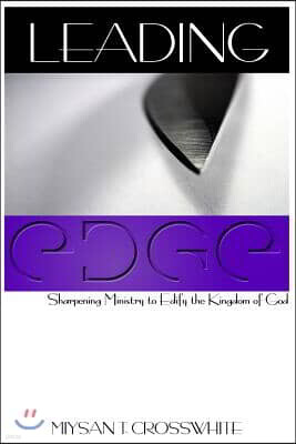 Leading Edge: Sharpening Ministry to Edify the Kingdom of God