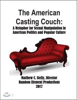 The American Casting Couch: A Metaphor for Sexual Manipulation in American Politics and Popular Culture