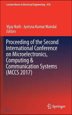 Proceeding of the Second International Conference on Microelectronics, Computing & Communication Systems (McCs 2017)