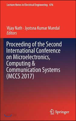 Proceeding of the Second International Conference on Microelectronics, Computing & Communication Systems (McCs 2017)