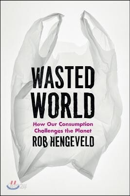 Wasted World: How Our Consumption Challenges the Planet