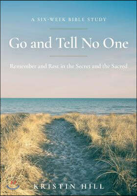 Go and Tell No One: Remember and Rest in the Secret and the Sacred