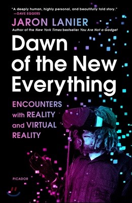 Dawn of the New Everything: Encounters with Reality and Virtual Reality