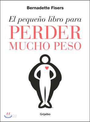 El peque?o libro para perder mucho peso / The Little Book of Big Weightloss