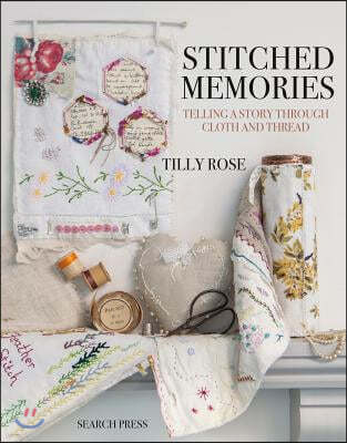 Stitched Memories: Telling a Story Through Cloth and Thread