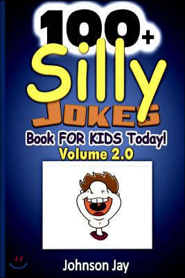 100+ Silly Jokes Book for Kids Today! Volume 2.0: The Dictionary of Names kids joke book ages 8-12 And Fun Lovers too!