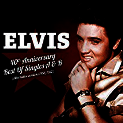 Elvis Presley — 40th Anniversary Best Of Singles A & B (Alternative Versions 1956/1962) (Limited Edition) 앨범 커버