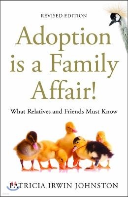 Adoption Is a Family Affair!: What Relatives and Friends Must Know, Revised Edition