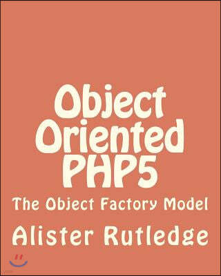 Object Oriented PHP5: The Object Factory Model