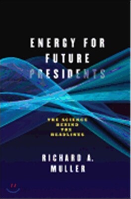 Energy for Future Presidents: The Science Behind the Headlines