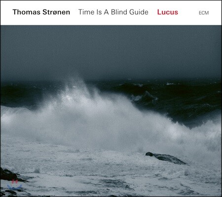 Thomas Stronen / Time Is A Blind Guide - Lucus