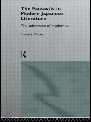 The Fantastic in Modern Japanese Literature: The Subversion of Modernity