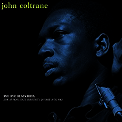 John Coltrane — Bye Bye Blackbird: Live At Penn State University, January 19th, 1963 앨범 커버