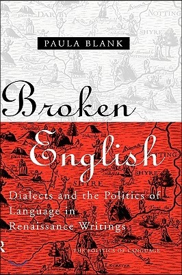 Broken English: Dialects and the Politics of Language in Renaissance Writings