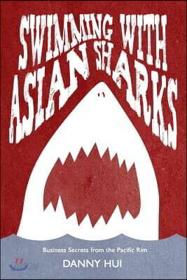 Swimming with Asian Sharks: Business Secrets from the Pacific Rim