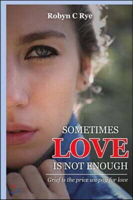 Sometimes love is not enough: Grief is the price we pay for love