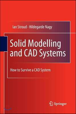 Solid Modelling and CAD Systems: How to Survive a CAD System
