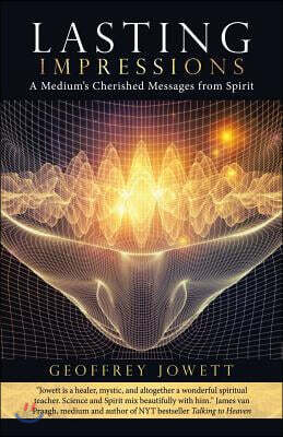 Lasting Impressions: A Medium's Cherished Messages from Spirit