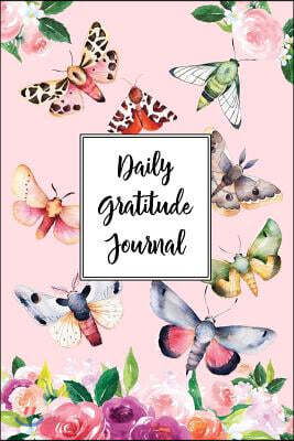 Gratitude Journal For Nature Lovers Butterflies and Moths 6: Daily Gratitude Journal, 100 Plus Lined Pages With Two Days Per Page, Start Each Day With