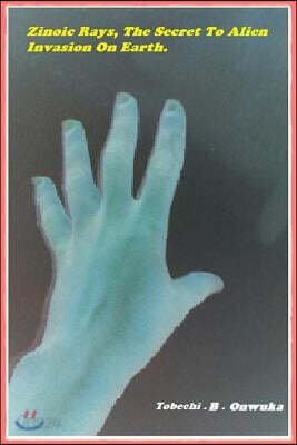 Zinoc Rays, the Secret to Alien Invasion on Earth.