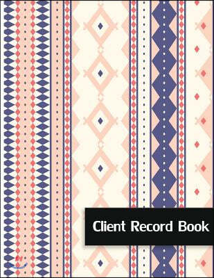 Client Record Book: Client Profile Log Book for Record Customer's Information, Activity and Appointment Large Size 8.5x11