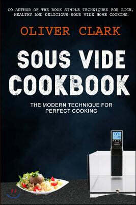 Sous Vide Cookbook: (2 in 1): The Modern Technique for Perfect Cooking (Simple Techniques for Rich, Healthy and Delicious Sous Vide Home C