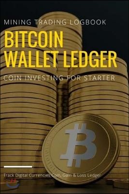 Bitcoin Wallet Ledger: Digital Currencies Mining Trading Logbook, Coin Investing in Cryptocurrency for Starter