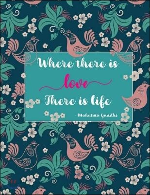 Where There Is Love There Is Life: Notebook with Inspirational Quotes about Love, Journals for Women Girls to Write, Notebook, Journal, Diary (Large,