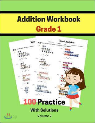 Addition Workbook Grade 1 100 Practice with Solutions Volume 2: Math ...