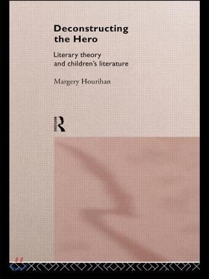 Deconstructing the Hero: Literary Theory and Children's Literature