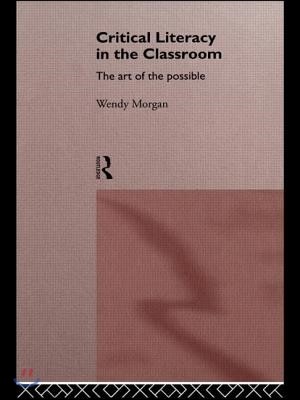 Critical Literacy in the Classroom: The Art of the Possible