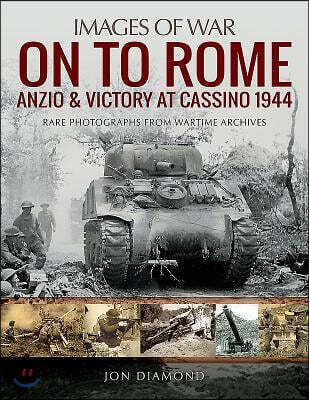 On to Rome: Anzio and Victory at Cassino, 1944