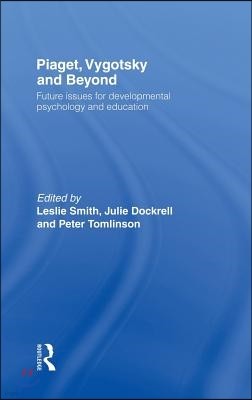 Piaget, Vygotsky & Beyond: Future issues for developmental psychology and education