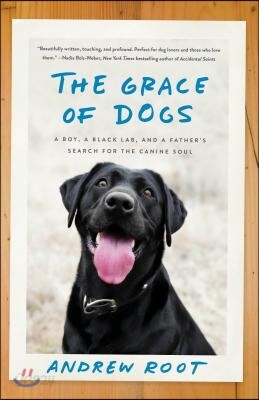 The Grace of Dogs: A Boy, a Black Lab, and a Father's Search for the Canine Soul