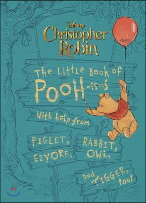 Christopher Robin: The Little Book of Poohisms: With Help from Piglet, Eeyore, Rabbit, Owl, and Tigger, Too!