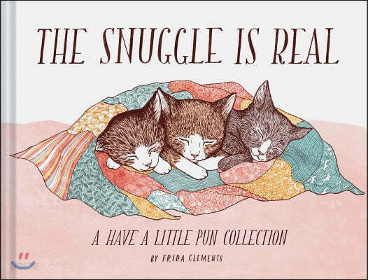 The Snuggle Is Real: A Have a Little Pun Collection