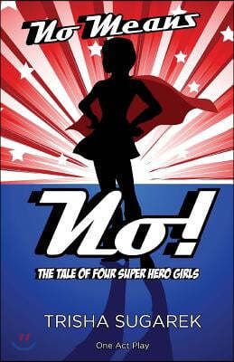 No Means No!: The Tale of Four Super Hero Girls