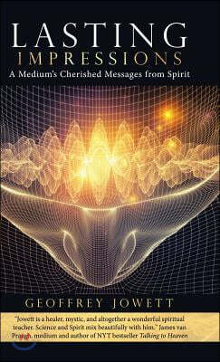 Lasting Impressions: A Medium's Cherished Messages from Spirit